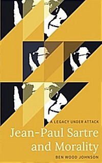 Jean-Paul Sartre and Morality: A Legacy Under Attack (Paperback)