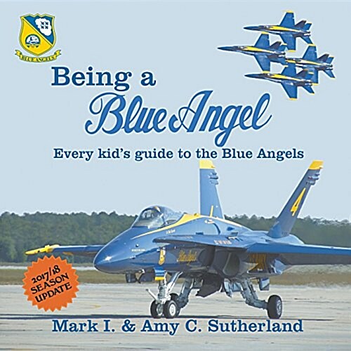 Being a Blue Angel: Every Kids Guide to the Blue Angels, 2nd Edition (Paperback, 2)