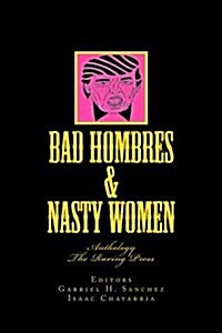 Bad Hombres & Nasty Women: Anthology (Paperback)