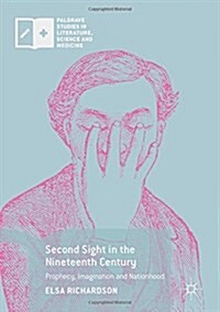 Second Sight in the Nineteenth Century : Prophecy, Imagination and Nationhood (Hardcover, 1st ed. 2017)