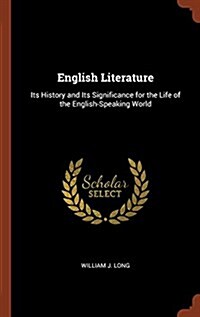 English Literature: Its History and Its Significance for the Life of the English-Speaking World (Hardcover)