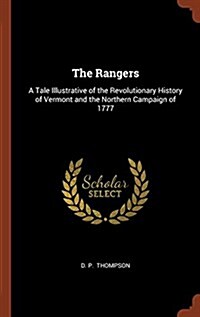 The Rangers: A Tale Illustrative of the Revolutionary History of Vermont and the Northern Campaign of 1777 (Hardcover)