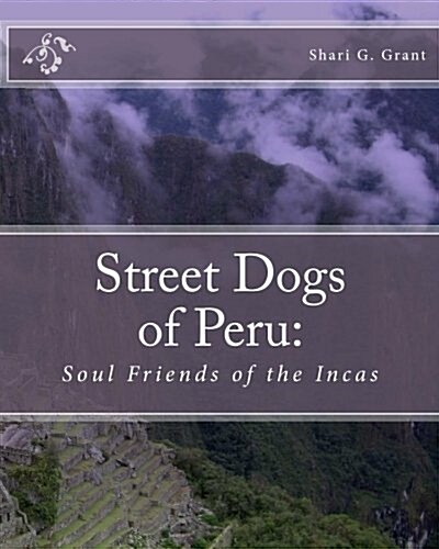 Soul Friends of the Incas: Dogs of Peru (Paperback)