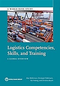 Logistics Competencies, Skills, and Training: A Global Overview (Paperback)