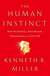 The Human Instinct: How We Evolved to Have Reason, Consciousness, and Free Will (Hardcover)