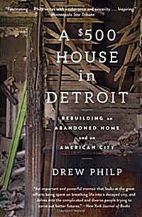 A $500 House in Detroit: Rebuilding an Abandoned Home and an American City (Paperback)