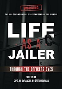 Life as a Jailer: Through the Officers Eyes (Paperback)