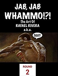 Jab, Jab, Whammo !!! The Art Of Rafael Rivera: Round 2 (Hardcover)