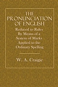 The Pronunciation of English: Reduced to Rules by Means of a System of Marks Applied to the Ordinary Spelling (Paperback)