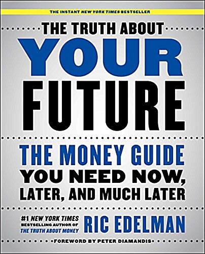 The Truth about Your Future: The Money Guide You Need Now, Later, and Much Later (Paperback)