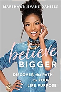 Believe Bigger: Discover the Path to Your Life Purpose (Hardcover)