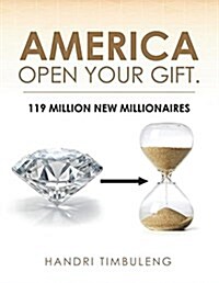 America Open Your Gift.: 119 Million New Millionaires (Paperback)