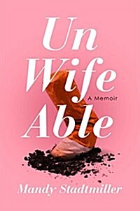 Unwifeable: A Memoir (Hardcover)