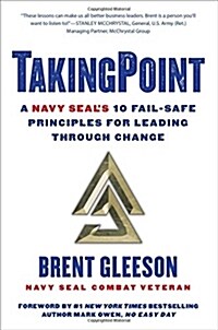Takingpoint: A Navy Seals 10 Fail Safe Principles for Leading Through Change (Hardcover)
