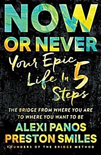 Now or Never: Your Epic Life in 5 Steps (Paperback)