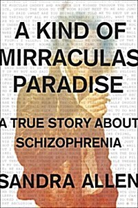 [중고] A Kind of Mirraculas Paradise: A True Story about Schizophrenia (Hardcover)