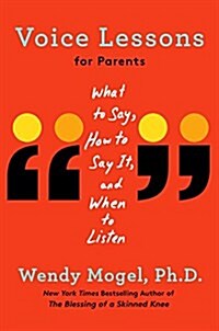 Voice Lessons for Parents: What to Say, How to Say It, and When to Listen (Hardcover)