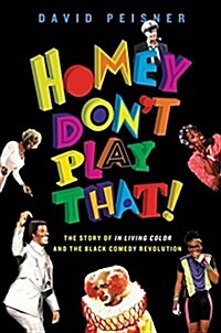 Homey Dont Play That!: The Story of in Living Color and the Black Comedy Revolution (Hardcover)