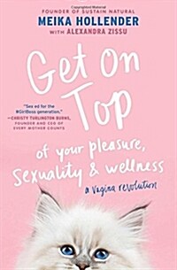 Get on Top: Of Your Pleasure, Sexuality & Wellness: A Vagina Revolution (Paperback)