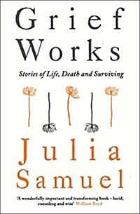 Grief Works: Stories of Life, Death, and Surviving (Hardcover)