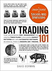 Day Trading 101: From Understanding Risk Management and Creating Trade Plans to Recognizing Market Patterns and Using Automated Softwar (Hardcover)