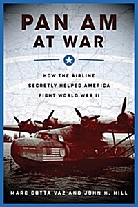 Pan Am at War: How the Airline Secretly Helped America Fight World War II (Hardcover)