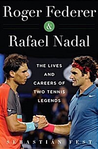 Roger Federer and Rafael Nadal: The Lives and Careers of Two Tennis Legends (Paperback)