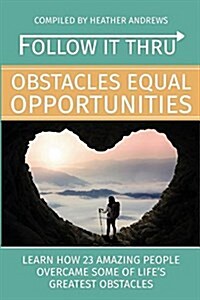 Follow It Thru: Obstacles Equal Opportunities (Paperback)