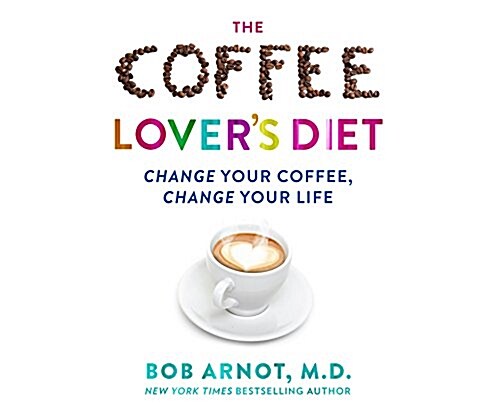 The Coffee Lovers Diet: Change Your Coffee...Change Your Life (Audio CD)