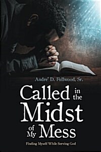 Called in the Midst of My Mess: Finding Myself While Serving God (Paperback)
