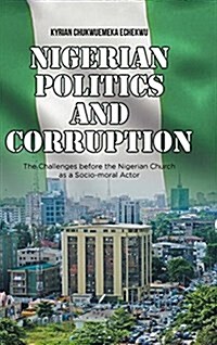 Nigerian Politics and Corruption: The Challenges Before the Nigerian Church as a Socio-Moral Actor (Hardcover)