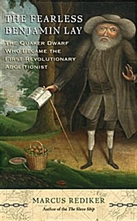 The Fearless Benjamin Lay: The Quaker Dwarf Who Became the First Revolutionary Abolitionist (Audio CD)