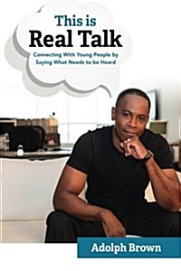 This Is Real Talk: Connecting with Young People by Saying What Needs to Be Heard (Paperback)