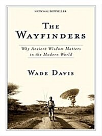 The Wayfinders: Why Ancient Wisdom Matters in the Modern World (Audio CD)