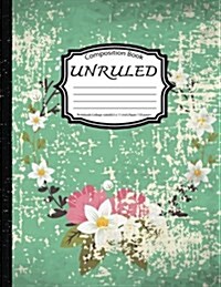 Composition Book Unruled: Notebook College Ruled: Beautiful Floral: (Blank Composition Book 8.5 X 11 Inch, Paper 150 Pages) (Paperback)