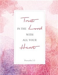 Proverbs 3: 5 Trust in the Lord with All Your Heart: Pink Watercolor Background, Composition Notebook, Journal, 8.5 X 11 Inch 110 (Paperback)