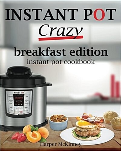 Instant Pot Crazy: Breakfast Edition Instant Pot Cookbook (Paperback)