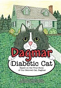 Dagmar the Diabetic Cat: Based on the True Story of Our Beloved Cat, Dagmar (Paperback)