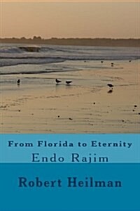 From Florida to Eternity: Endo Rajim (Paperback)