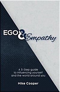 Ego & Empathy: A 3-Step Guide to Influencing Yourself and the World Around You (Paperback)