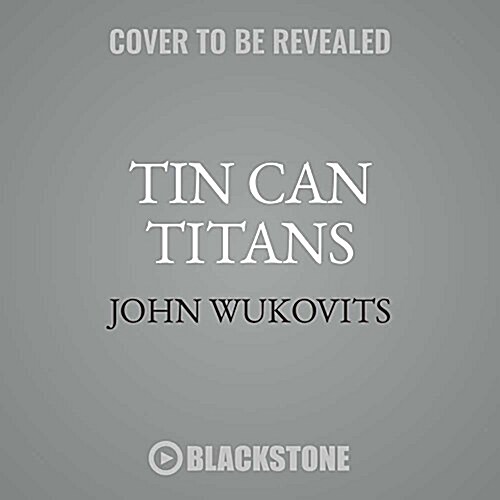 Tin Can Titans Lib/E: The Heroic Men and Ships of World War IIs Most Decorated Navy Destroyer Squadron (Audio CD)