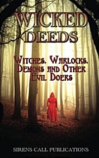 Wicked Deeds: Witches, Warlocks, Demons, & Other Evil Doers (Paperback)