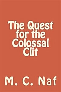 The Quest for the Colossal Clit (Paperback)