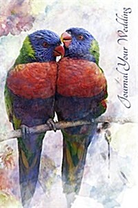 Journal Your Wedding: Rainbow Love Birds Wedding Journal, Lined Journal, Diary Notebook 6 x 9, 150 Pages (Paperback)