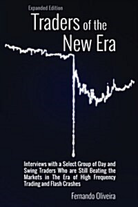 Traders of the New Era Expanded Edition: Interviews with a Select Group of Day and Swing Traders Who Are Still Beating the Markets in the Era of High (Paperback)