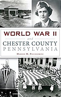 World War II and Chester County, Pennsylvania (Hardcover)
