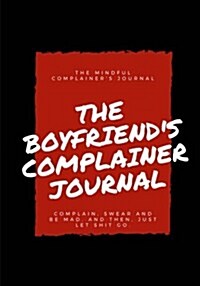 The Boyfriends Complainer Journal: Lined Notebook/Journal (Paperback)