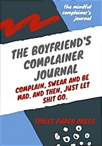 The Boyfriends Complainer Journal: Lined Notebook/Journal (7x10large) (Paperback)