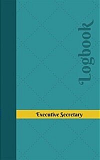 Executive Secretary Log: Logbook, Journal - 102 Pages, 5 X 8 Inches (Paperback)
