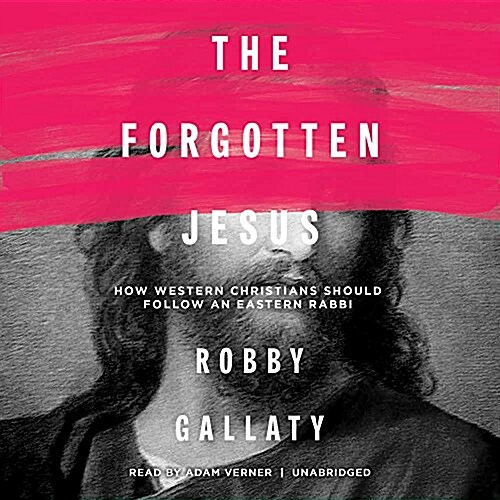 The Forgotten Jesus: How Western Christians Should Follow an Eastern Rabbi (MP3 CD)